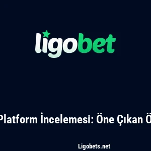 Ligobet Platform İncelemesi: Öne Çıkan Özellikler